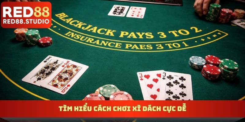 Tìm hiểu cách chơi xì dách cực dễ
